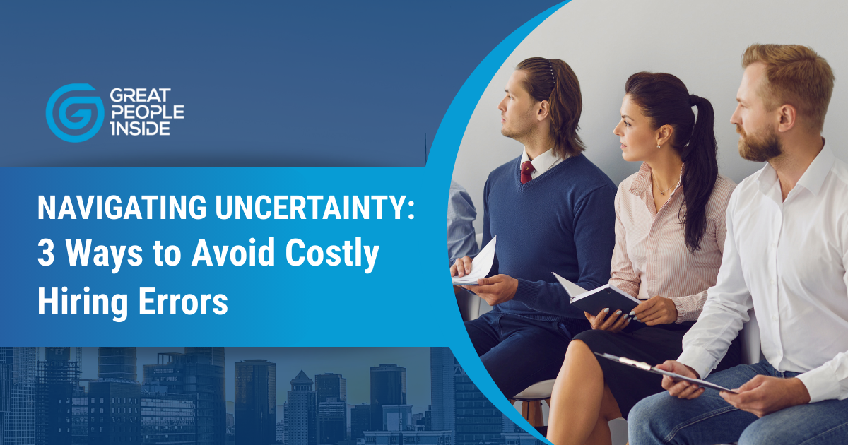 Navigating Uncertainty 3 ways to avoid costly hiring errors