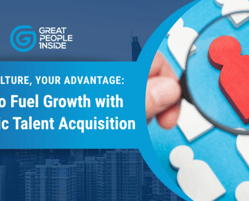 Your Culture, Your Advantage: How to Fuel Growth with Strategic Talent Acquisition