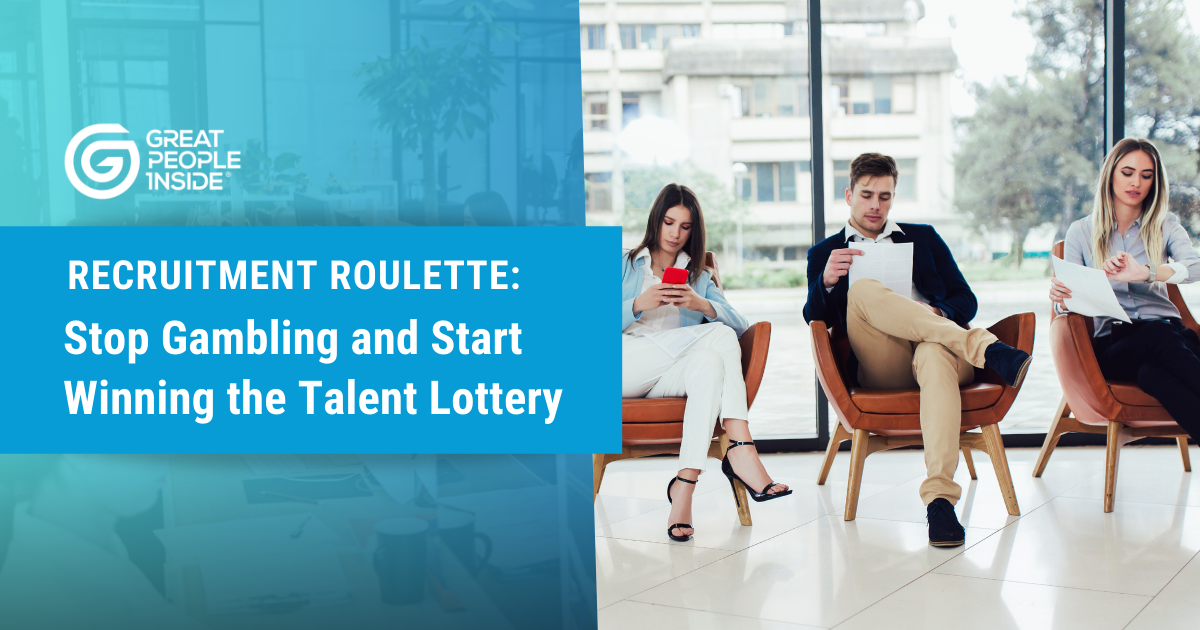 Recruitment Roulette Stop Gambling and Start Winning the Talent Lottery