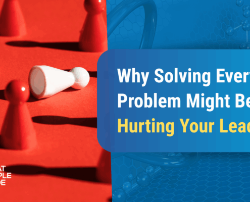 Why Solving Every Problem Might Be Hurting Your Leadership